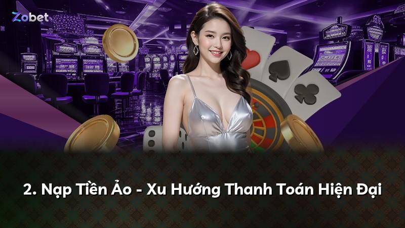 2. Nạp Tiền Ảo - Xu Hướng Thanh Toán Hiện Đại