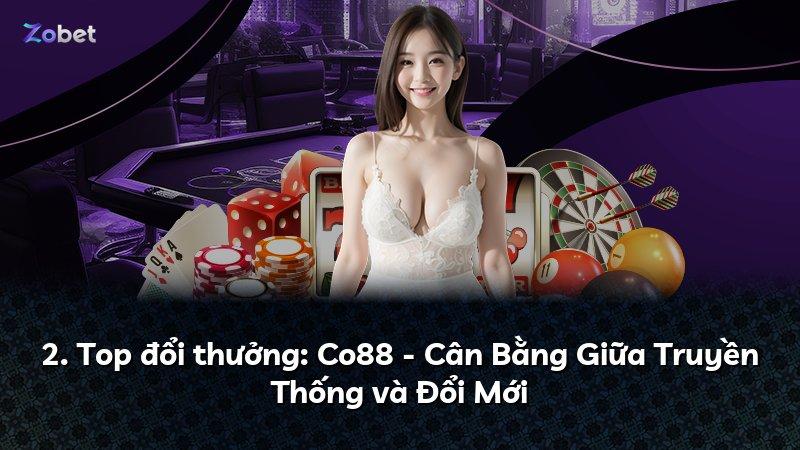 2. Top đổi thưởng: Co88 - Cân Bằng Giữa Truyền Thống và Đổi Mới
