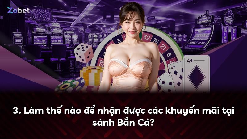 3. Làm thế nào để nhận được các khuyến mãi tại sảnh Bắn Cá?