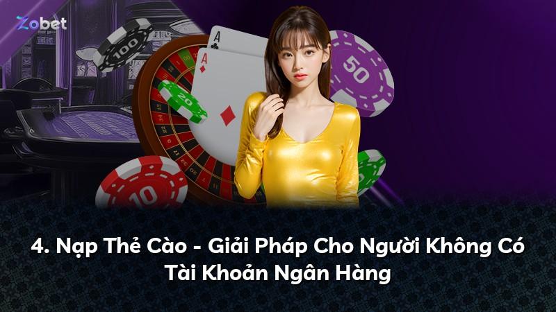 4. Nạp Thẻ Cào - Giải Pháp Cho Người Không Có Tài Khoản Ngân Hàng