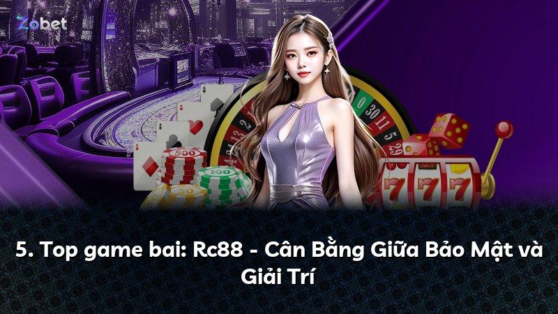 5. Top game bai: Rc88 - Cân Bằng Giữa Bảo Mật và Giải Trí