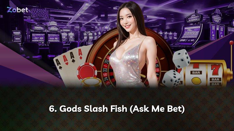 6. Gods Slash Fish (Ask Me Bet)