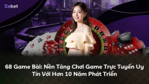 68 Game Bài: Nền Tảng Chơi Game Trực Tuyến Uy Tín Với Hơn 10 Năm Phát Triển