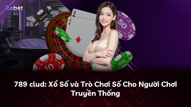789 clud: Xổ Số và Trò Chơi Số Cho Người Chơi Truyền Thống