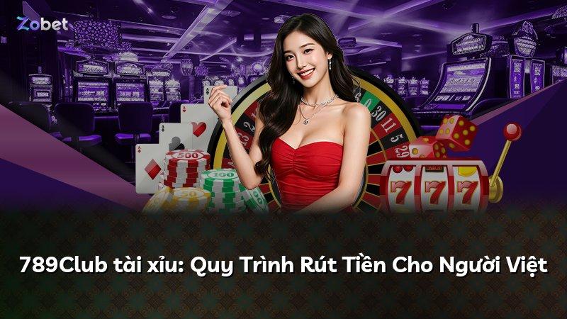 789Club tài xỉu: Quy Trình Rút Tiền Cho Người Việt