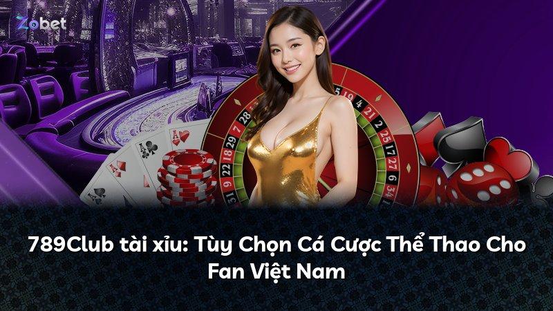 789Club tài xỉu: Tùy Chọn Cá Cược Thể Thao Cho Fan Việt Nam