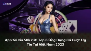 App tài xỉu 50k rút: Top 6 Ứng Dụng Cá Cược Uy Tín Tại Việt Nam 2023