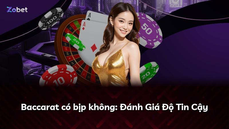 Baccarat có bịp không: Đánh Giá Độ Tin Cậy
