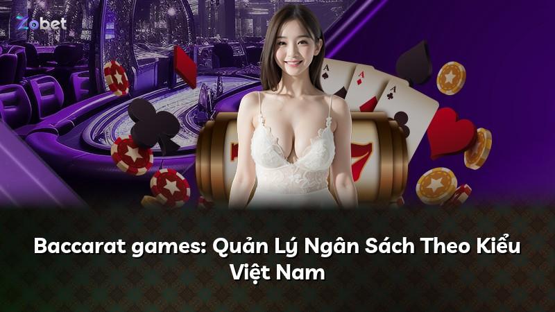 Baccarat games: Quản Lý Ngân Sách Theo Kiểu Việt Nam