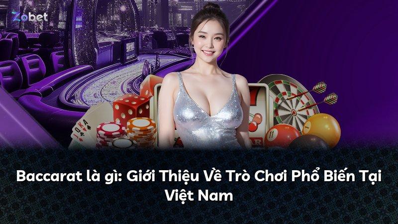Baccarat là gì: Giới Thiệu Về Trò Chơi Phổ Biến Tại Việt Nam