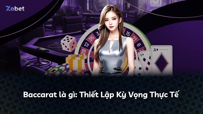 Baccarat là gì: Thiết Lập Kỳ Vọng Thực Tế