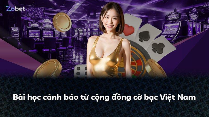 Bài học cảnh báo từ cộng đồng cờ bạc Việt Nam