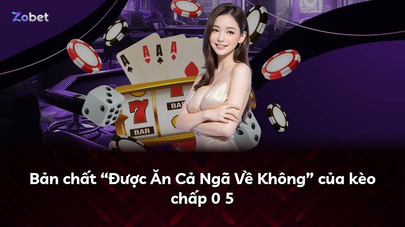 Bản chất “Được Ăn Cả Ngã Về Không” của kèo chấp 0 5