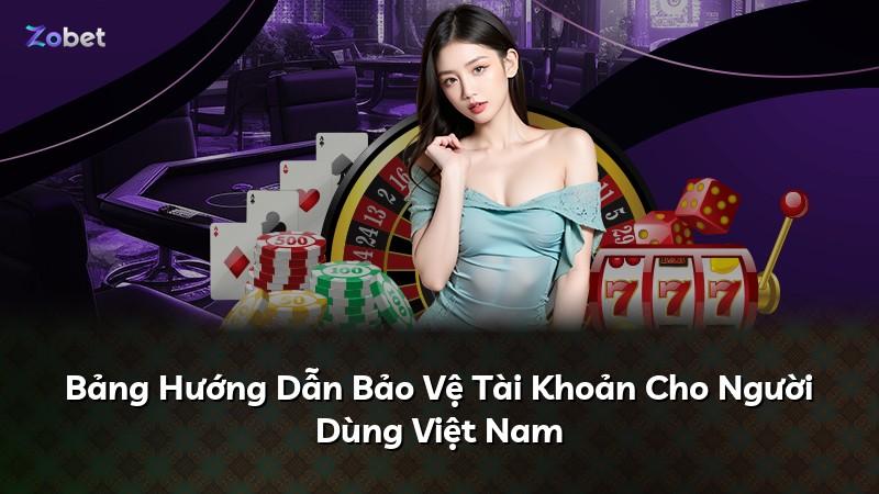 Bảng Hướng Dẫn Bảo Vệ Tài Khoản Cho Người Dùng Việt Nam