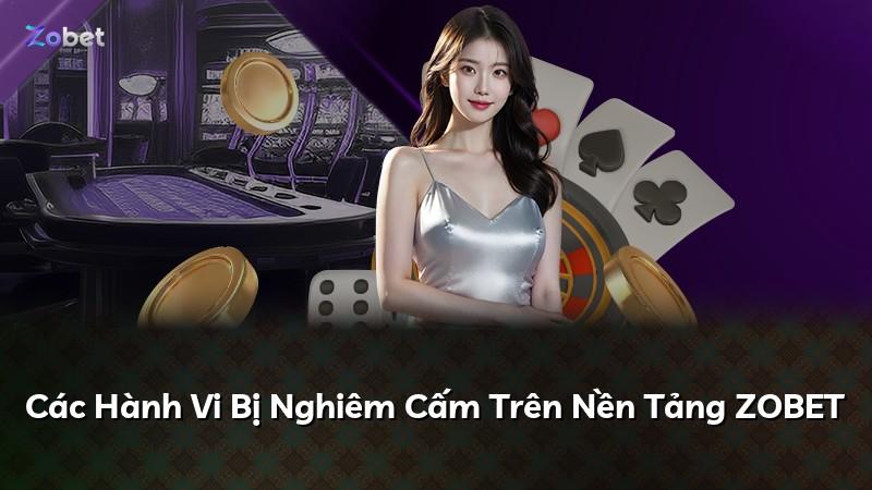 Các Hành Vi Bị Nghiêm Cấm Trên Nền Tảng ZOBET