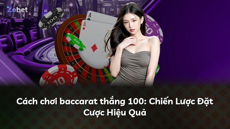 Cách chơi baccarat thắng 100: Chiến Lược Đặt Cược Hiệu Quả