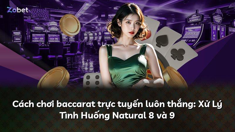 Cách chơi baccarat trực tuyến luôn thắng: Xử Lý Tình Huống Natural 8 và 9
