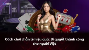 Cách chơi chẵn lẻ hiệu quả: Bí quyết thành công cho người Việt