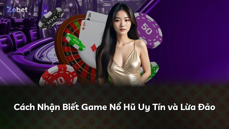 Cách Nhận Biết Game Nổ Hũ Uy Tín và Lừa Đảo