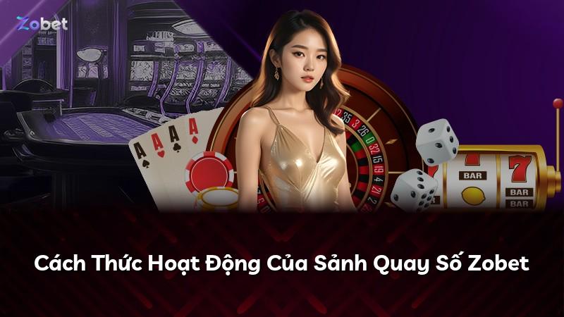 Cách Thức Hoạt Động Của Sảnh Quay Số Zobet