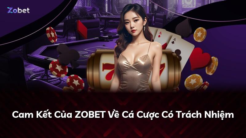 Cam Kết Của ZOBET Về Cá Cược Có Trách Nhiệm