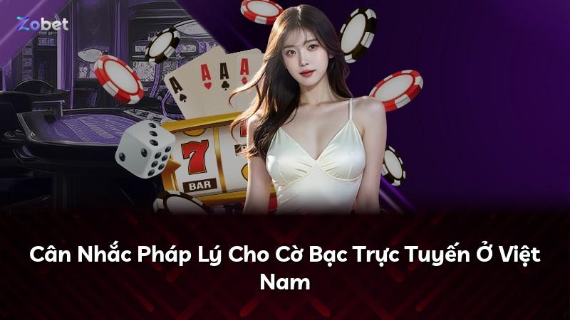Cân Nhắc Pháp Lý Cho Cờ Bạc Trực Tuyến Ở Việt Nam