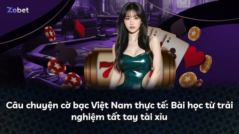 Câu chuyện cờ bạc Việt Nam thực tế: Bài học từ trải nghiệm tất tay tài xỉu