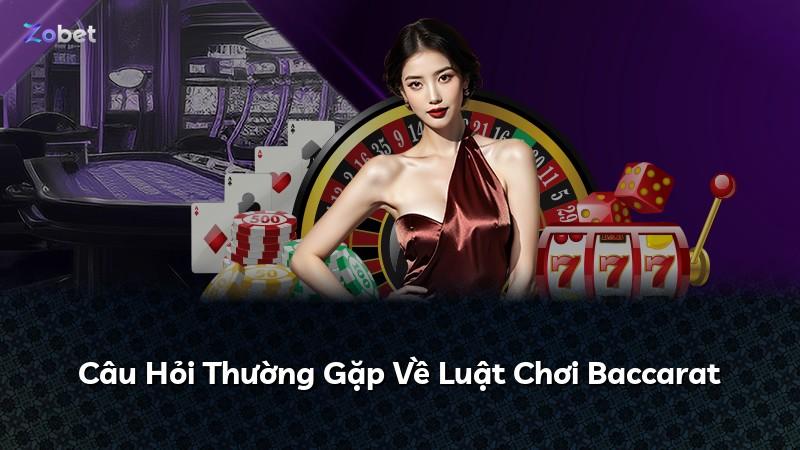 Câu Hỏi Thường Gặp Về Luật Chơi Baccarat