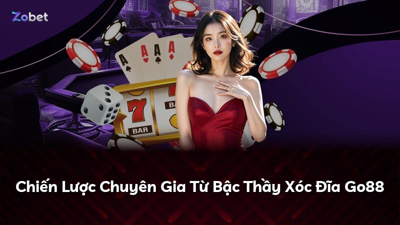 Chiến Lược Chuyên Gia Từ Bậc Thầy Xóc Đĩa Go88