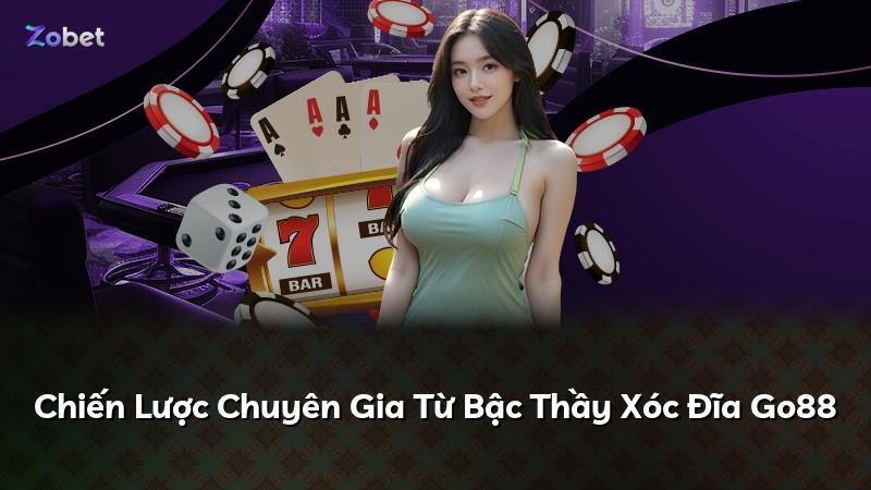 Chiến Lược Chuyên Gia Từ Bậc Thầy Xóc Đĩa Go88