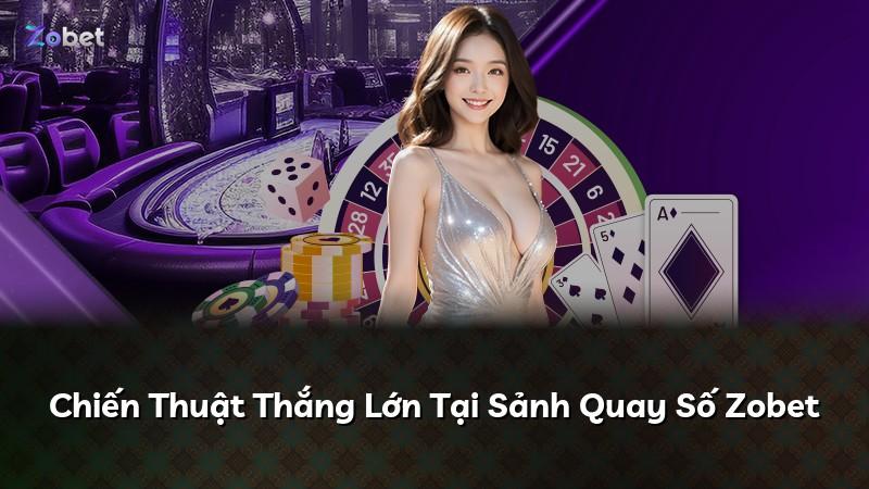 Chiến Thuật Thắng Lớn Tại Sảnh Quay Số Zobet