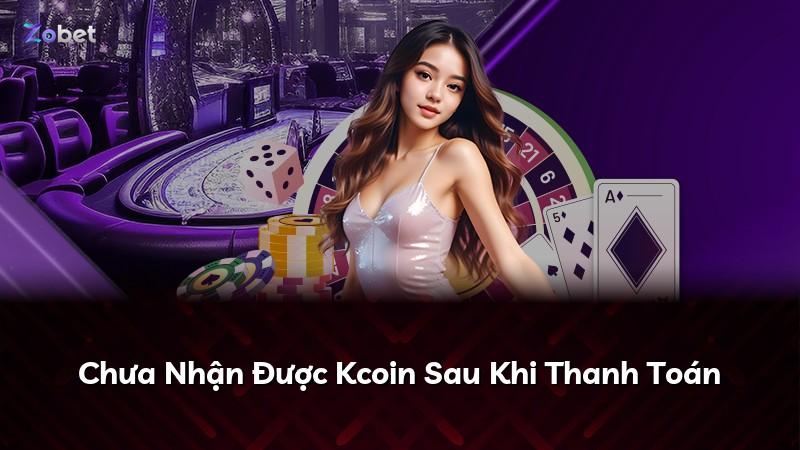 Chưa Nhận Được Kcoin Sau Khi Thanh Toán