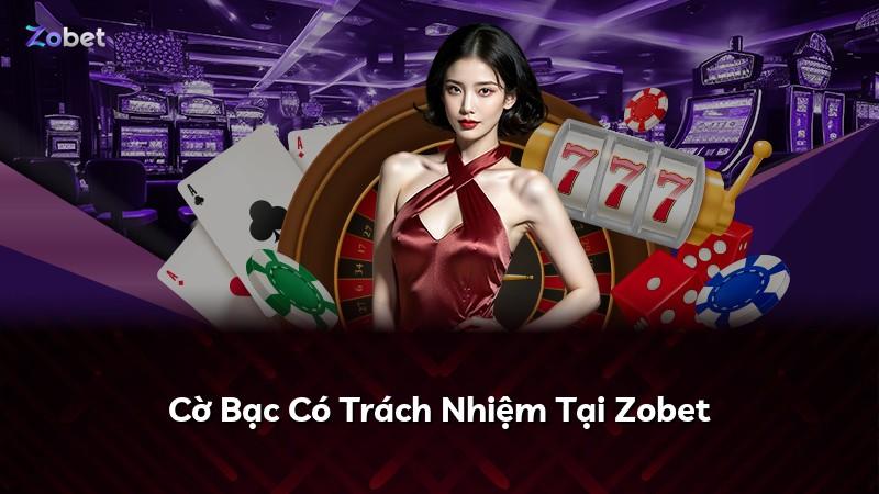 Cờ Bạc Có Trách Nhiệm Tại Zobet