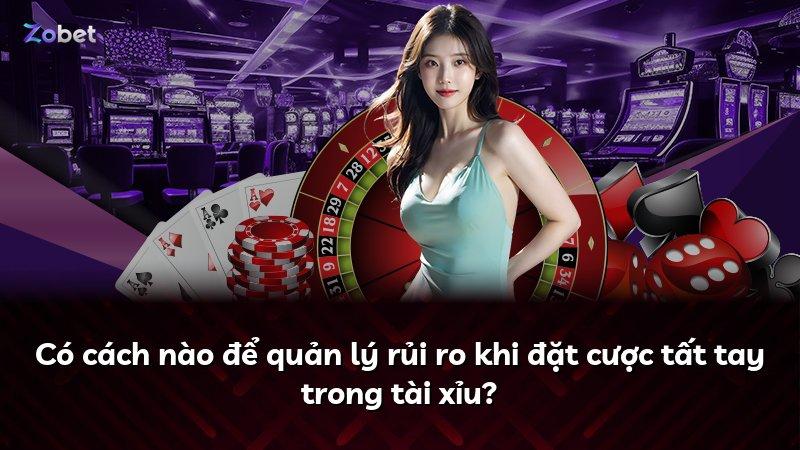 Có cách nào để quản lý rủi ro khi đặt cược tất tay trong tài xỉu?