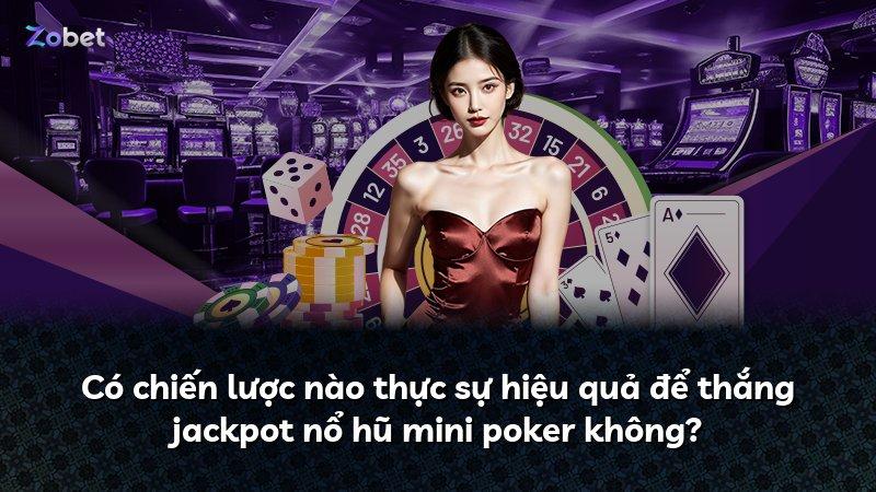 Có chiến lược nào thực sự hiệu quả để thắng jackpot nổ hũ mini poker không?