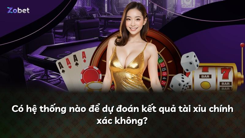 Có hệ thống nào để dự đoán kết quả tài xỉu chính xác không?