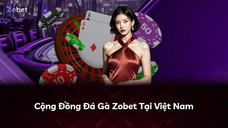 Cộng Đồng Đá Gà Zobet Tại Việt Nam