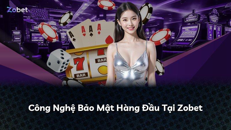 Công Nghệ Bảo Mật Hàng Đầu Tại Zobet
