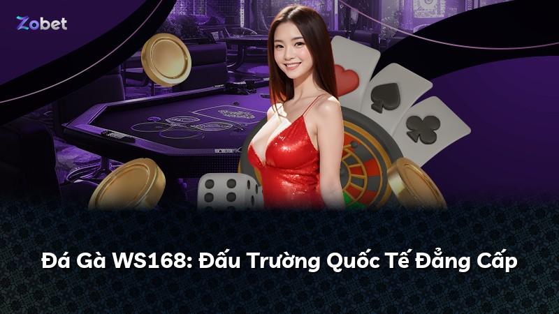 Đá Gà WS168: Đấu Trường Quốc Tế Đẳng Cấp