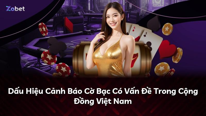 Dấu Hiệu Cảnh Báo Cờ Bạc Có Vấn Đề Trong Cộng Đồng Việt Nam
