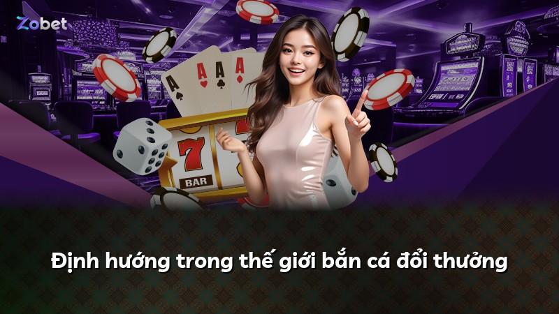 Định hướng trong thế giới bắn cá đổi thưởng