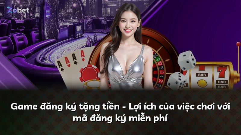 Game đăng ký tặng tiền - Lợi ích của việc chơi với mã đăng ký miễn phí