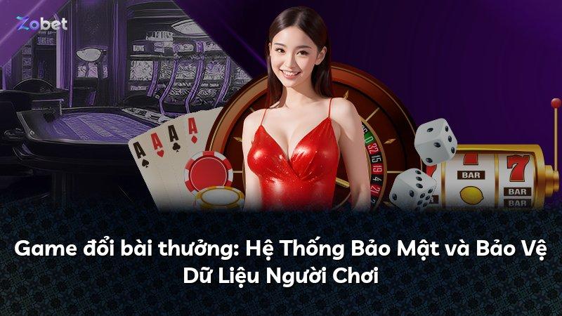 Game đổi bài thưởng: Hệ Thống Bảo Mật và Bảo Vệ Dữ Liệu Người Chơi