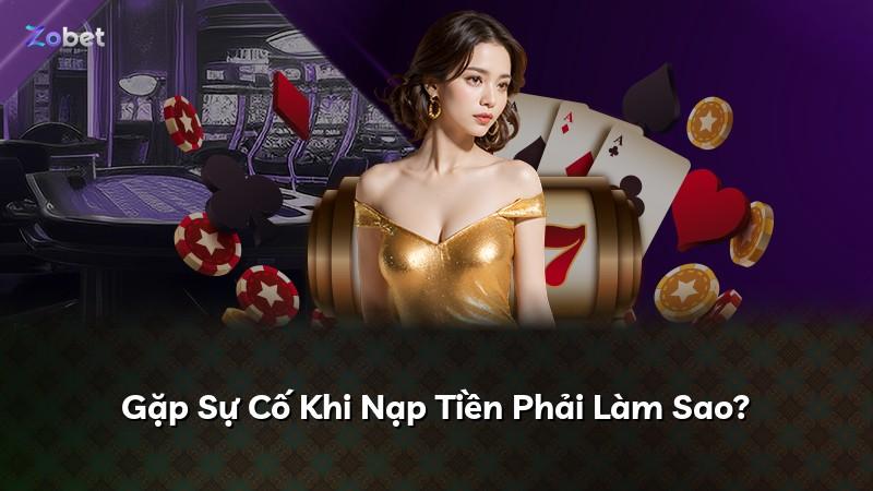 Gặp Sự Cố Khi Nạp Tiền Phải Làm Sao?