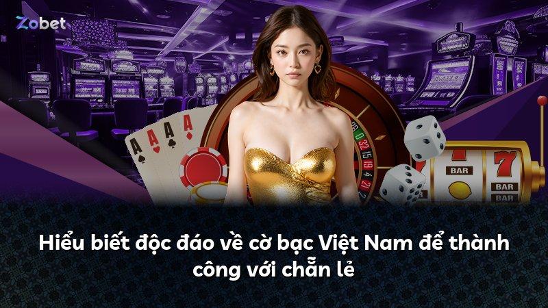 Hiểu biết độc đáo về cờ bạc Việt Nam để thành công với chẵn lẻ