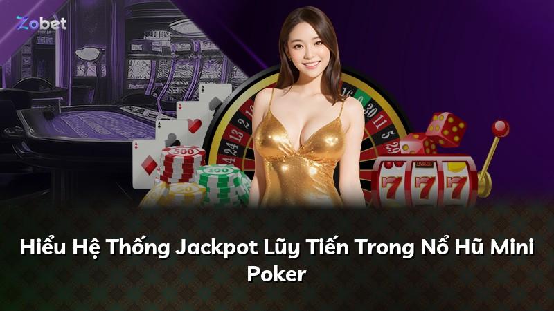Hiểu Hệ Thống Jackpot Lũy Tiến Trong Nổ Hũ Mini Poker