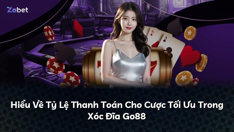 Hiểu Về Tỷ Lệ Thanh Toán Cho Cược Tối Ưu Trong Xóc Đĩa Go88