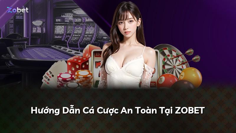 Hướng Dẫn Cá Cược An Toàn Tại ZOBET