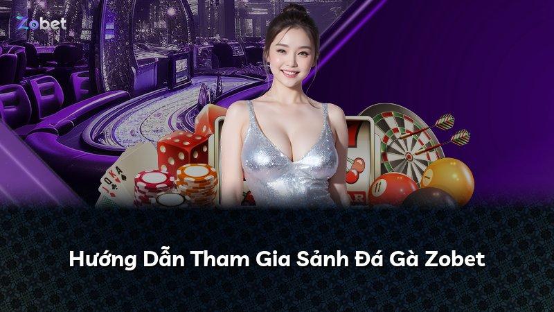 Hướng Dẫn Tham Gia Sảnh Đá Gà Zobet