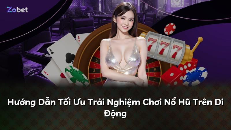 Hướng Dẫn Tối Ưu Trải Nghiệm Chơi Nổ Hũ Trên Di Động
